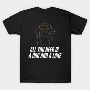 All You Need Is A Dog And A Lake T-Shirt